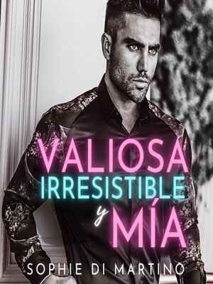 cover image of Valiosa, Irresistible y Mía